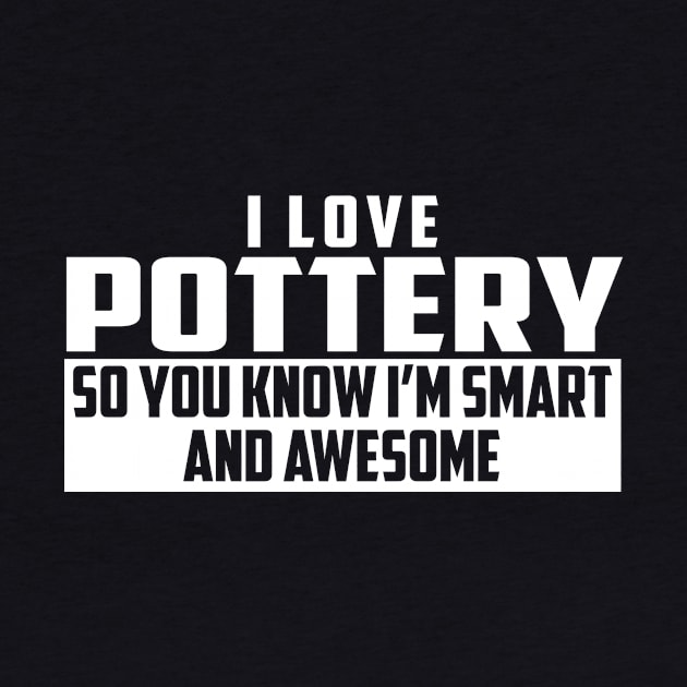 Smart and Awesome Pottery by helloshirts